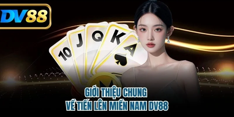 Tìm hiểu về Tiến lên miền Nam DV88